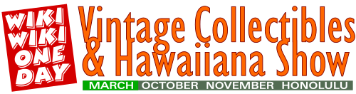 Home of the Wiki Wiki One Day Vintage Collectibles & Hawaiiana Show